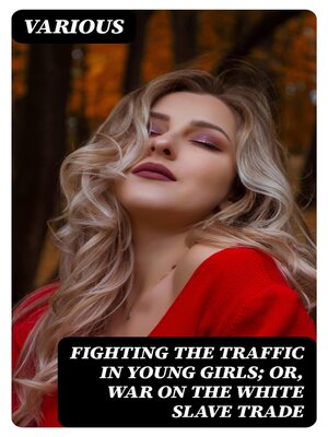 cover image of Fighting the Traffic in Young Girls; Or, War on the White Slave Trade